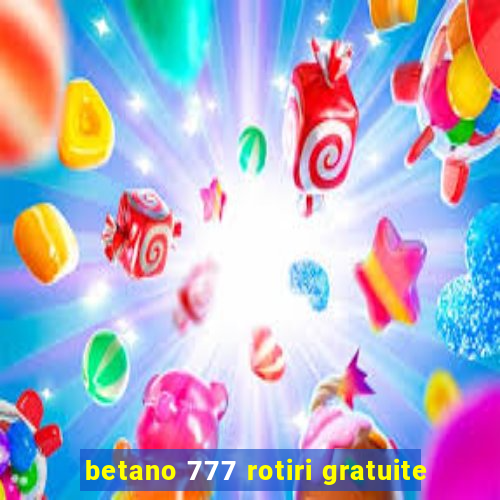 betano 777 rotiri gratuite